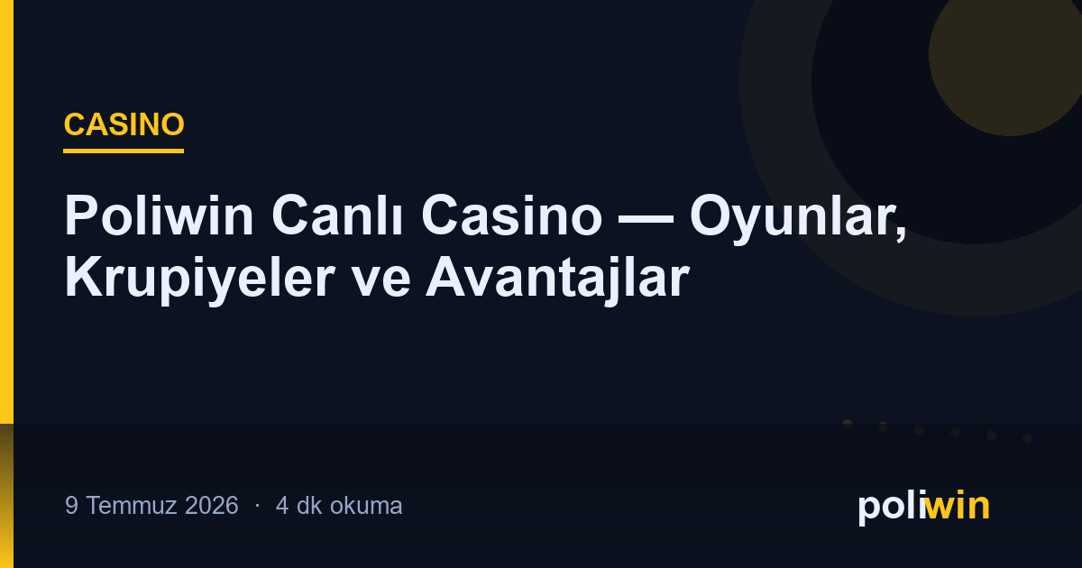 Poliwin Canlı Casino — Oyunlar, Krupiyeler ve Avantajlar