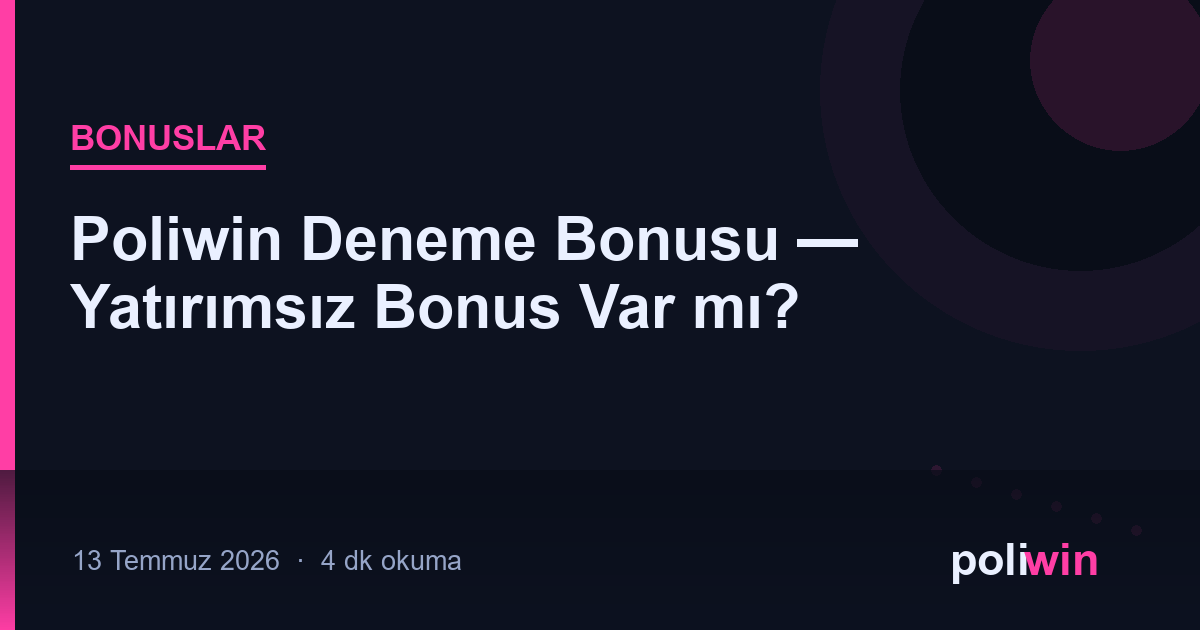 Poliwin Deneme Bonusu — Yatırımsız Bonus Var mı?