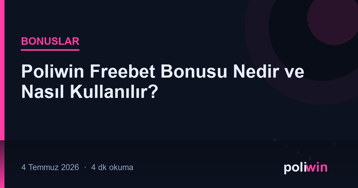 Poliwin Freebet Bonusu Nedir ve Nasıl Kullanılır?