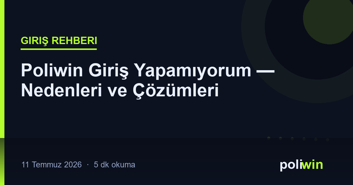 Poliwin Giriş Yapamıyorum — Nedenleri ve Çözümleri
