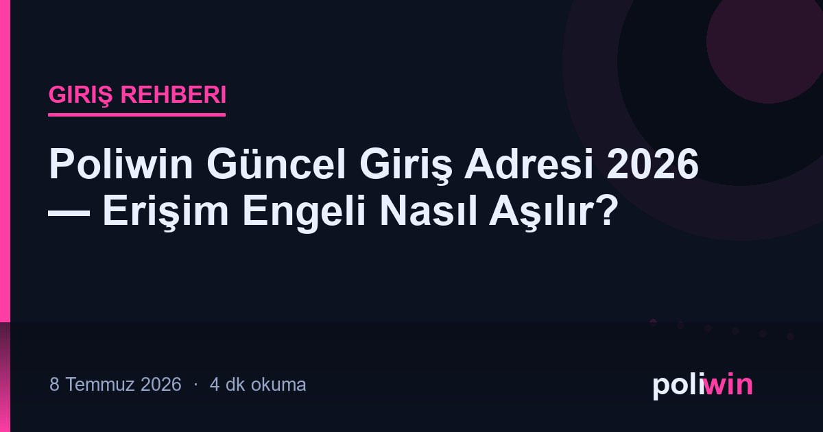 Poliwin Güncel Giriş Adresi 2026 — Erişim Engeli Nasıl Aşılır?