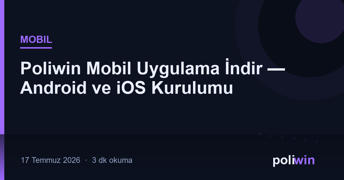 Poliwin Mobil Uygulama İndir — Android ve iOS Kurulumu