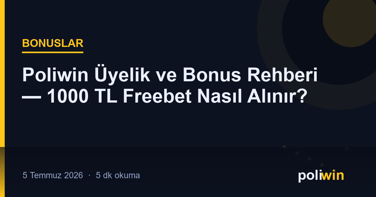 Poliwin Üyelik ve Bonus Rehberi — 1000 TL Freebet Nasıl Alınır?
