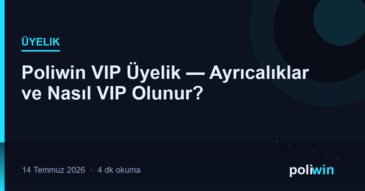 Poliwin VIP Üyelik — Ayrıcalıklar ve Nasıl VIP Olunur?