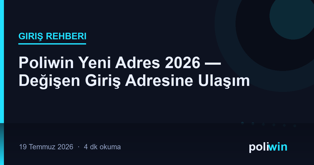 Poliwin Yeni Adres 2026 — Değişen Giriş Adresine Ulaşım